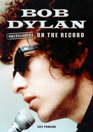 Bob Dylan - Uncensored On the Record