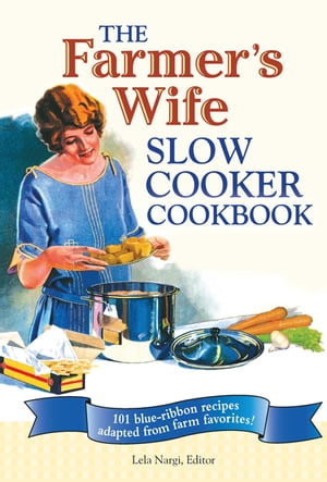 The Farmer's Wife Slow Cooker Cookbook 101 blue-ribbon recipes adapted from farm favorites!【電..