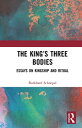 The King’s Three Bodies Essays on Kingship and Ritual