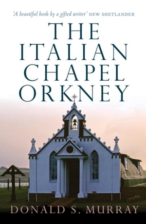 The Italian Chapel, Orkney【電子書籍】[ Donald S. Murray ]