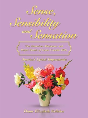 ŷKoboŻҽҥȥ㤨Sense, Sensibility and Sensation: the Marvelous Miniatures and Perfect Pastels of Laura Coombs Hills Americas Lyrical ImpressionistŻҽҡ[ Diane Elizabeth Kelleher ]פβǤʤ552ߤˤʤޤ