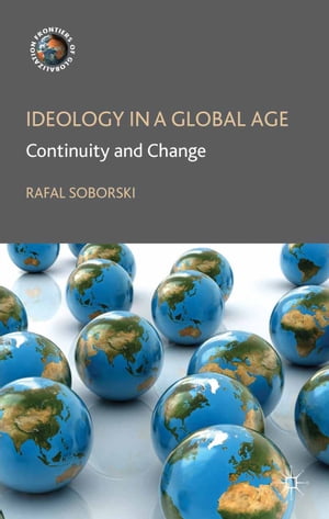 Ideology in a Global Age Continuity and Change【電子書籍】[ R. Soborski ]