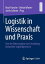 Logistik in Wissenschaft und Praxis Von der Datenanalyse zur Gestaltung komplexer LogistikprozesseŻҽҡ