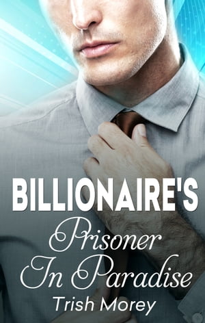 The Billionaire's Prisoner In Paradise