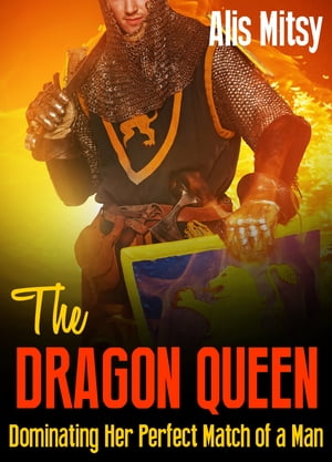 The Dragon Queen: Dominating Her Perfect Match of a Man