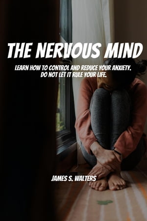 ŷKoboŻҽҥȥ㤨The Nervous Mind! Learn How To Control and Reduce Your Anxiety. Do Not Let It Rule Your Life.Żҽҡ[ James S. Walters ]פβǤʤ550ߤˤʤޤ