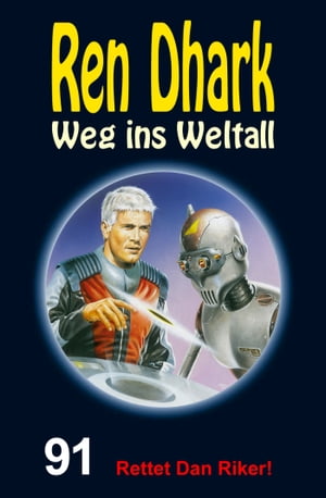 Ren Dhark Weg ins Weltall 91: Rettet Dan Riker 【電子書籍】 Jessica Keppler