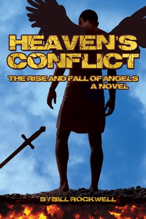 Heaven's Conflict The Rise and Fall of Angels, A NovelŻҽҡ[ Bill Rockwell ]