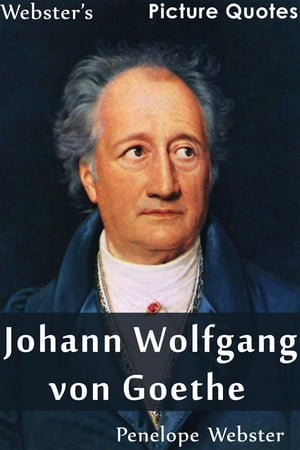 Webster's Johann Wolfgang von Goethe Picture Quotes【電子書籍】[ Penelope Webster ]