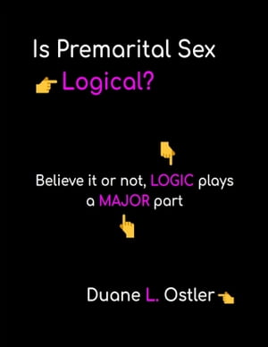 Is Premarital Sex Logical?Żҽҡ[ Duane L. Ostler ]