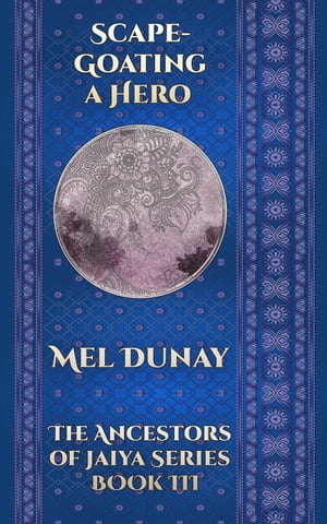 Scapegoating a Hero Ancestors of Jaiya, #3Żҽҡ[ Mel Dunay ]