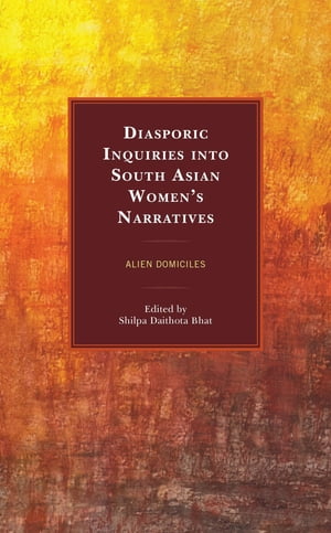 Diasporic Inquiries into South Asian Women’s Narratives