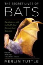 The Secret Lives of Bats My Adventures with the World 039 s Most Misunderstood Mammals【電子書籍】 Merlin Tuttle