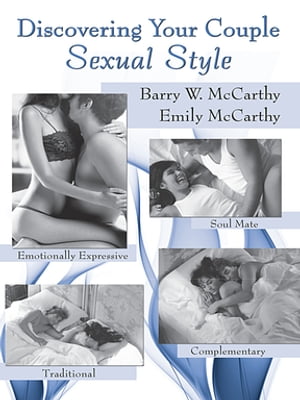 Discovering Your Couple Sexual Style Sharing Desire, Pleasure, and Satisfaction【電子書籍】 Barry W. McCarthy