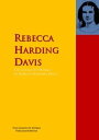 The Collected Works of Rebecca Harding Davis The Complete Works PergamonMedia【電子書籍】[ Rebecca Harding Davis ]