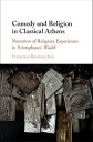 Comedy and Religion in Classical Athens Narratives of Religious Experiences in Aristophanes' Wealth