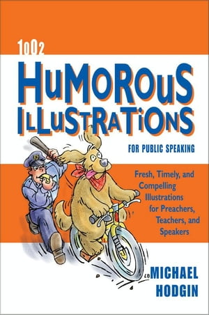 1002 Humorous Illustrations for Public Speaking Fresh, Timely, Compelling Illustrations for Preachers, Teachers, and Speakers【電子書籍】 Michael Hodgin