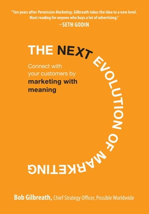 The Next Evolution of Marketing: Connect with Your Customers by Marketing with Meaning