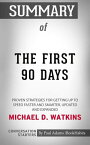 Summary of The First 90 Days Proven Strategies for Getting Up to Speed Faster and Smarter | Conversation Starters【電子書籍】[ Paul Adams ]