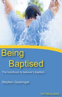 Being BaptisedThe Handbook to Believers' Baptism【電子書籍】[ Stephen Gaukroger ]