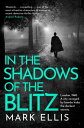 In the Shadows of the Blitz An atmospheric World War 2 thriller【電子書籍】[ Mark Elli...