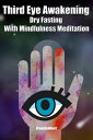 Third Eye Awakening Dry Fasting With Mindfulness Meditation: Beginner Guide Open 3rd Eye Chakra Pineal Gland Activation【電子書籍】 Green leatherr