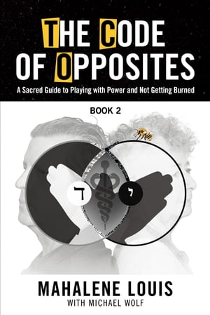 The Code of Opposites-Book 2 A Sacred Guide to Playing with Power and not Getting BurnedŻҽҡ[ Mahalene Louis ]