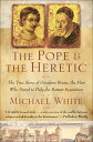 The Pope & the Heretic The True Story of Giordano Bruno, the Man Who Dared to Defy the Roman Inquisition