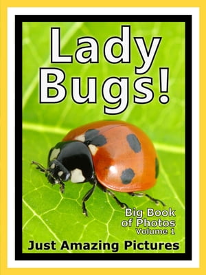 Just Ladybug Photos! Big Book of Lady Bug Photographs & Bugs Pictures of Ladybugs, Vol. 1