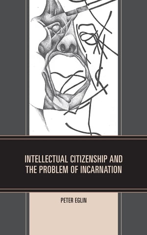 Intellectual Citizenship and the Problem of Incarnation