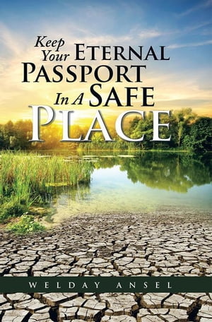 Keep Your Eternal Passport in a Safe Place【電子書籍】[ Welday Ansel ]