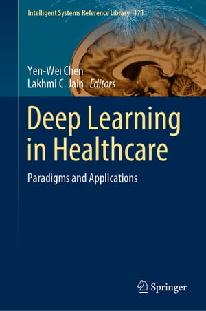 Deep Learning in HealthcareParadigms and Applications【電子書籍】