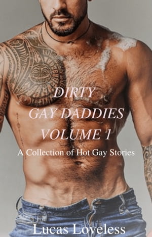 Dirty Gay Daddies Volume 1: A Collection of Hot Gay Stories