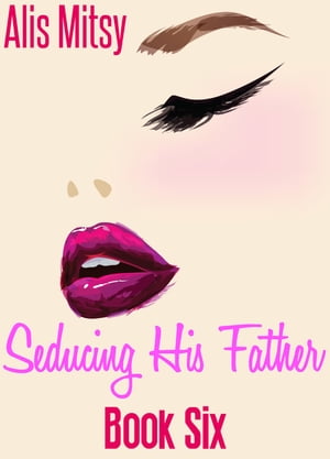 Seducing His Father: Book Six