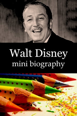 Walt Disney Mini Biography