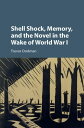 Shell Shock, Memory, and the Novel in the Wake of World War I【電子書籍】[ Trevor Dodm...