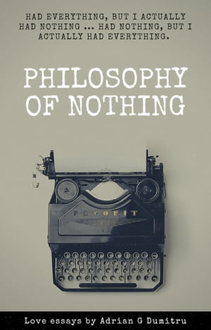 ŷKoboŻҽҥȥ㤨PHILOSOPHY OF NOTHING Had everything, but I actually had nothing ...had nothing, but I actually had everythingŻҽҡ[ Adrian Gabriel Dumitru ]פβǤʤ162ߤˤʤޤ