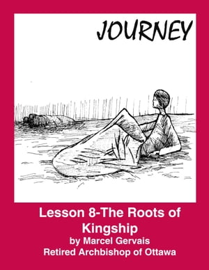 Journey: Lesson 8 - The Roots of Kingship
