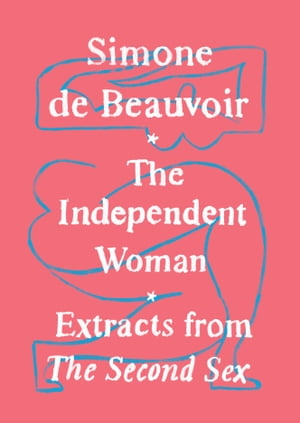 The Independent Woman Extracts from The Second Sex【電子書籍】[ Simone De Beauvoir ]