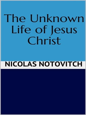 The Unknown Life of Jesus Christ