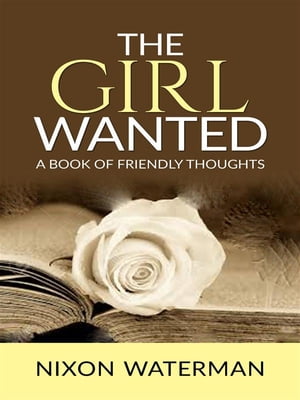 The Girl Wanted ? A book of friendly thoughts【