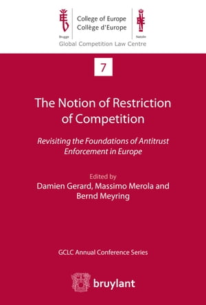 The Notion of Restriction of Competition Revisiting the Foundations of Antitrust Enforcement in Europe