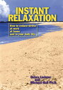 Instant Relaxation How to Reduce Stress at Work, at Home and in Your Daily Life【...