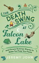 ŷKoboŻҽҥȥ㤨The Death Swing at Falcon Lake and S'more Summer Stories to Make You Poop Your PantsŻҽҡ[ Jeremy John ]פβǤʤ800ߤˤʤޤ