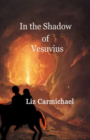 In the Shadow of Vesuvius【電子書籍】[ Liz Carmichael ]