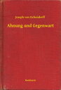 Ahnung und Gegenwart【電子書籍】[ Joseph von Eichendorff ]