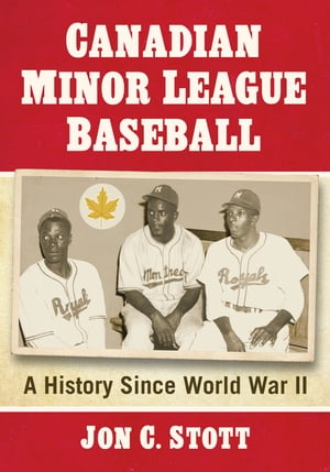 Canadian Minor League Baseball A History Since World War II【電子書籍】[ Jon C. Stott ]