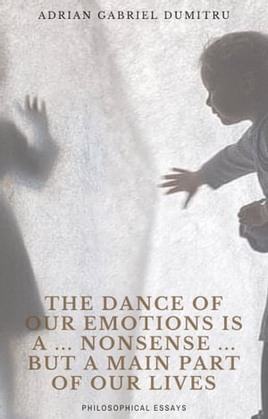 THE DANCE OF OUR EMOTIONS IS A … NONSENSE … BUT A MAIN PART OF OUR LIVES