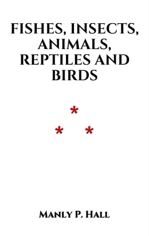 ŷKoboŻҽҥȥ㤨Fishes, Insects, Animals, Reptiles and BirdsŻҽҡ[ Manly P. Hall ]פβǤʤ385ߤˤʤޤ
