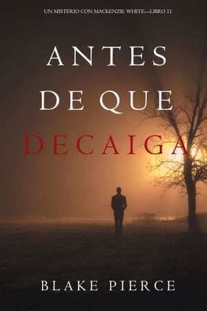 Antes De Que Decaiga (Un Misterio con Mackenzie WhiteLibro 11)Żҽҡ[ Blake Pierce ]